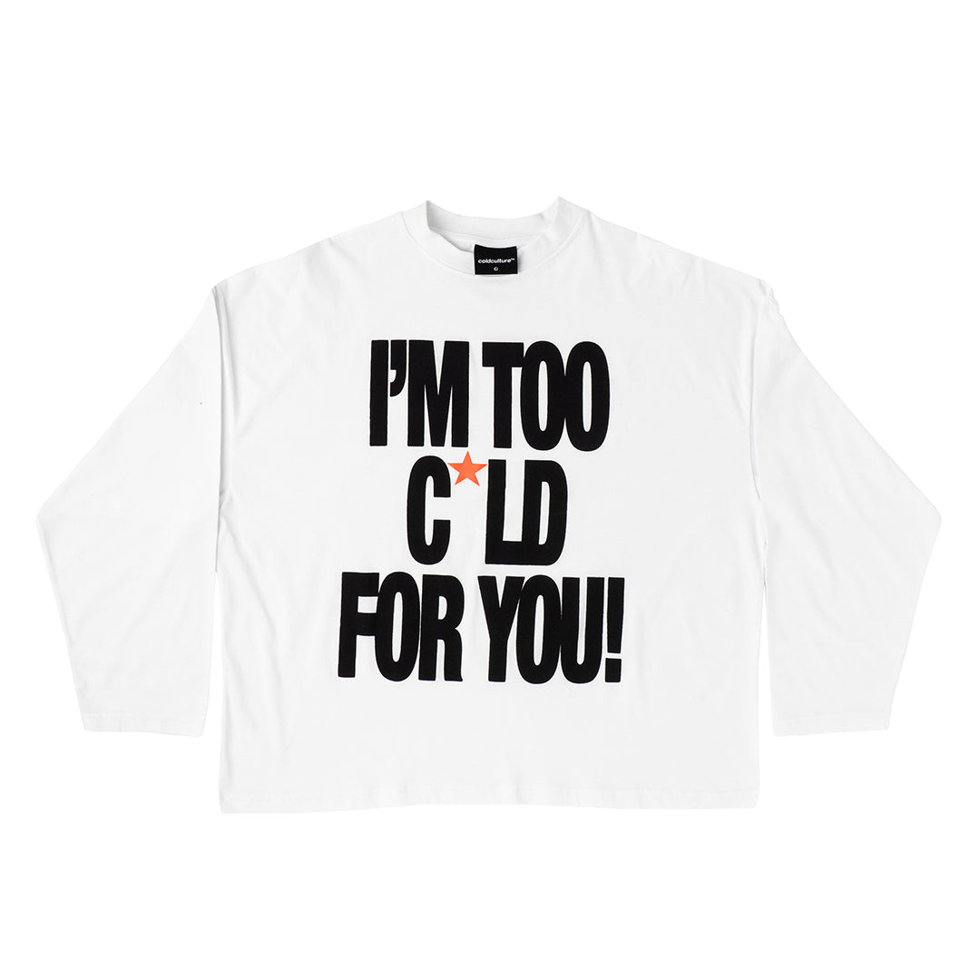 IM TOO COLD LONGSLEEVE TEE WHITE